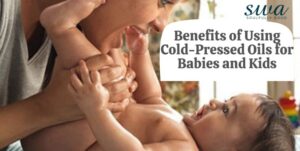 Benefits of Using Cold-Pressed Oils for Babies and Kids